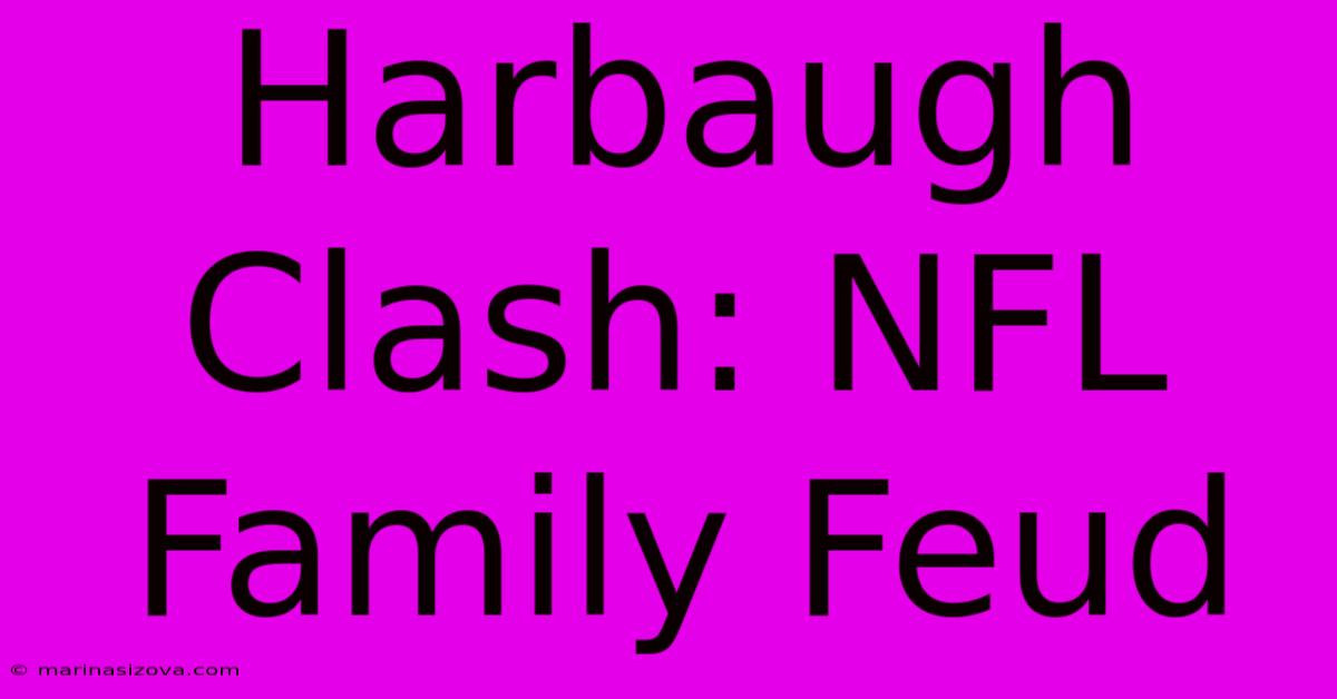 Harbaugh Clash: NFL Family Feud