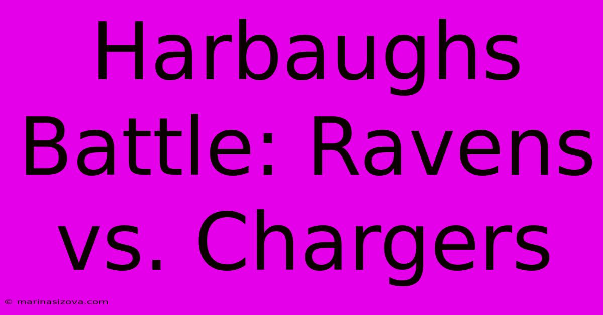 Harbaughs Battle: Ravens Vs. Chargers