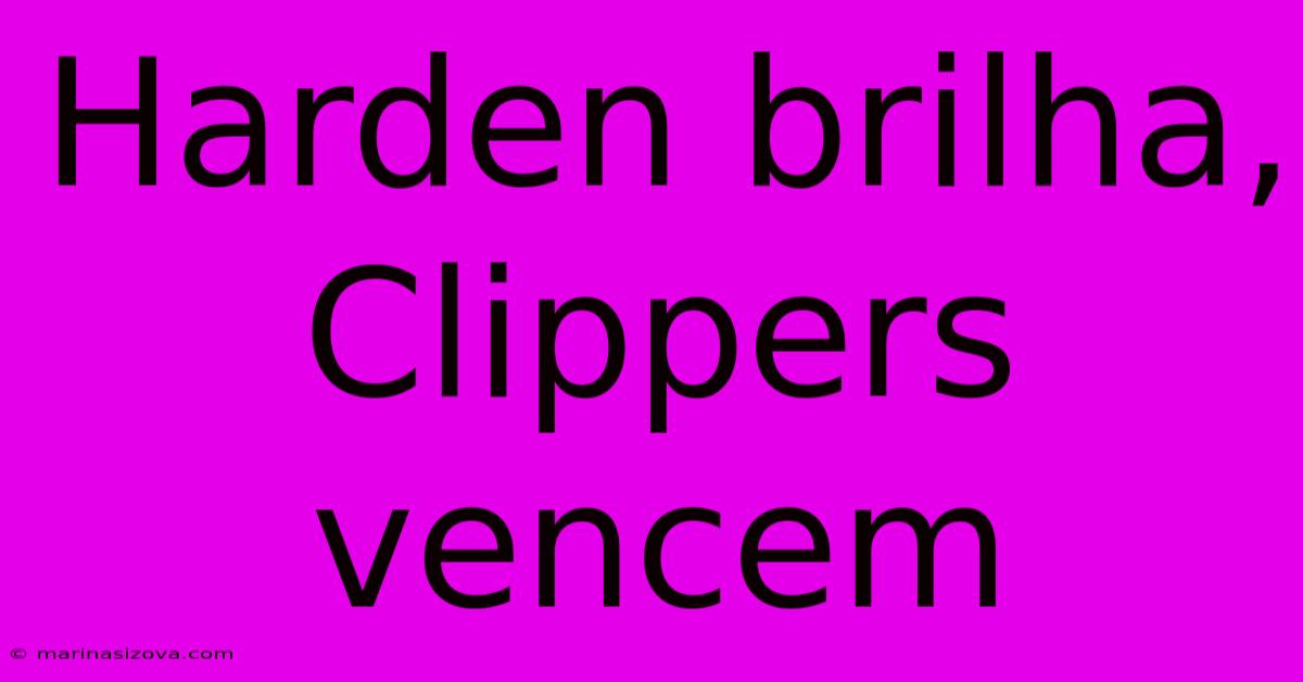 Harden Brilha, Clippers Vencem