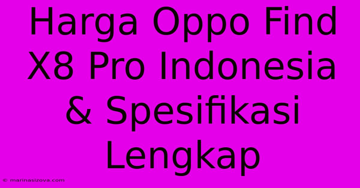 Harga Oppo Find X8 Pro Indonesia & Spesifikasi Lengkap