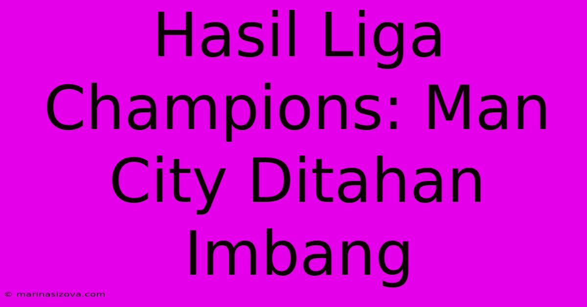 Hasil Liga Champions: Man City Ditahan Imbang