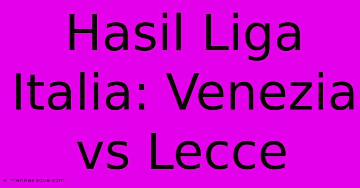 Hasil Liga Italia: Venezia Vs Lecce