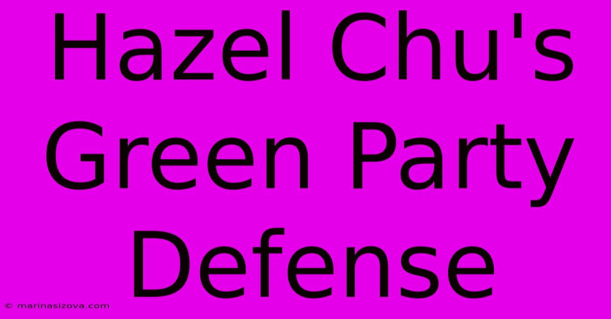 Hazel Chu's Green Party Defense