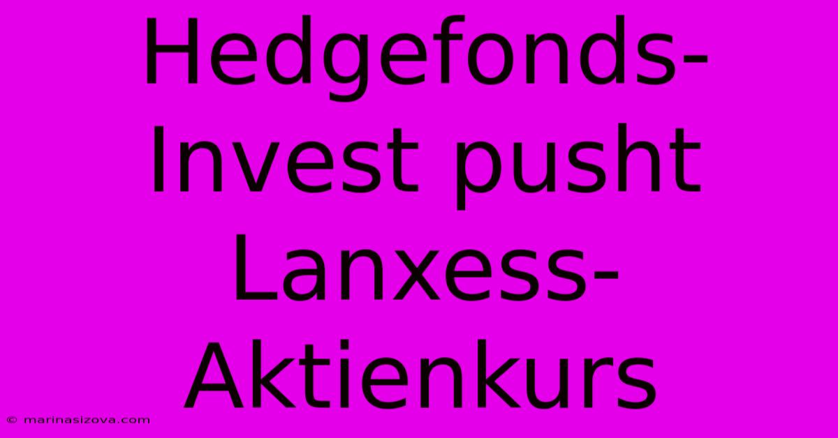 Hedgefonds-Invest Pusht Lanxess-Aktienkurs