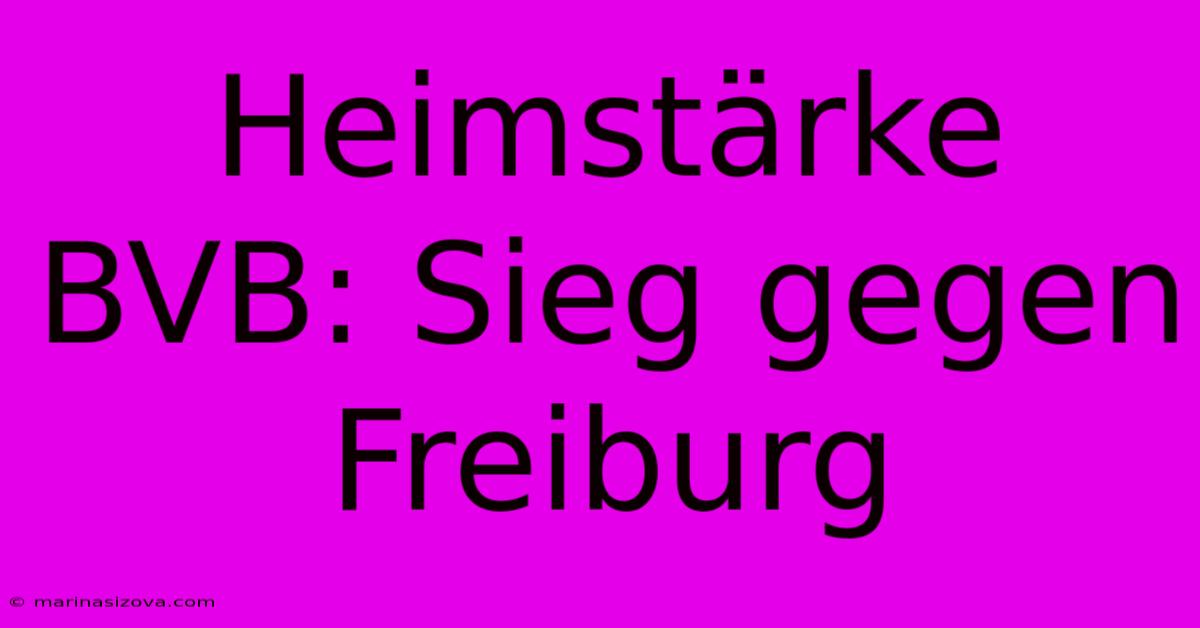 Heimstärke BVB: Sieg Gegen Freiburg