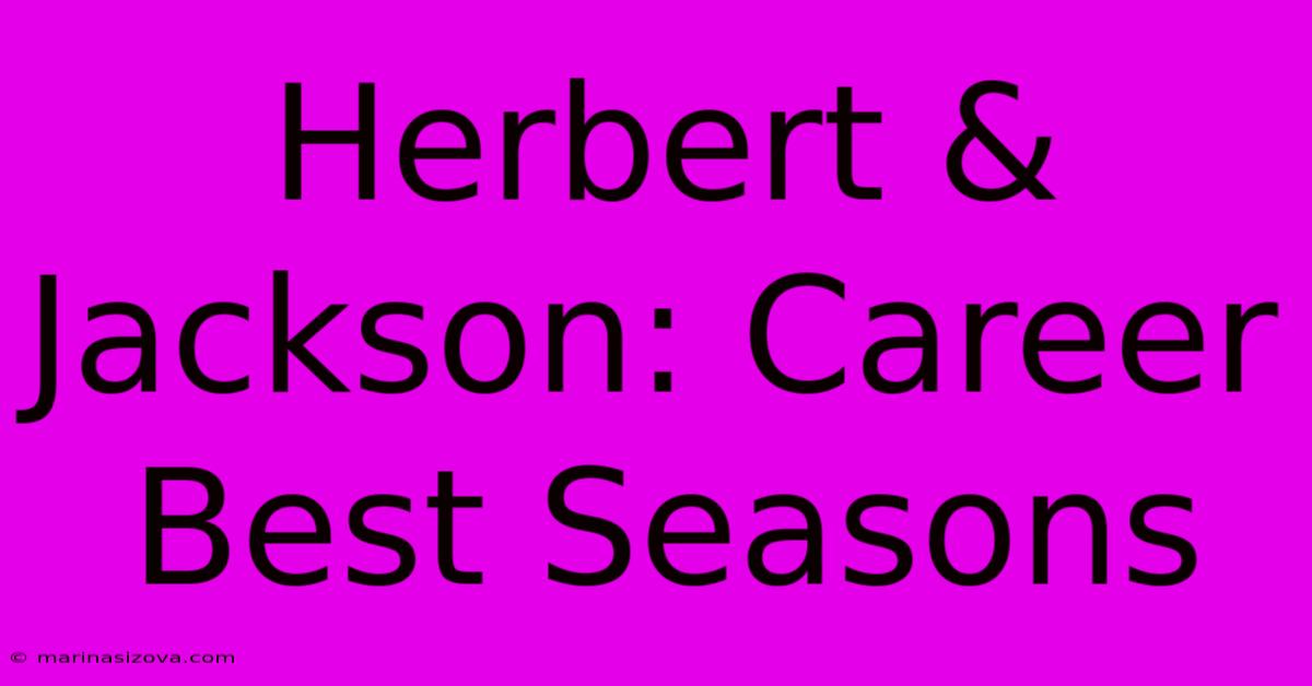 Herbert & Jackson: Career Best Seasons