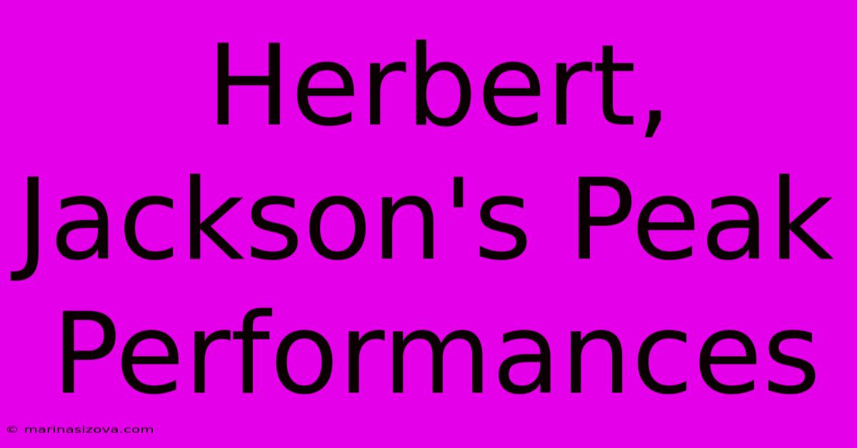 Herbert, Jackson's Peak Performances