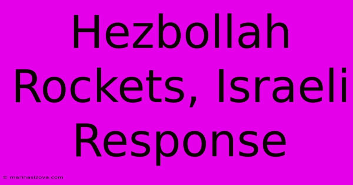 Hezbollah Rockets, Israeli Response