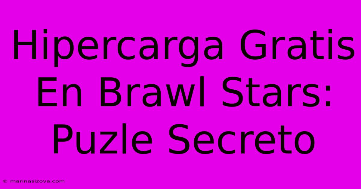 Hipercarga Gratis En Brawl Stars: Puzle Secreto 