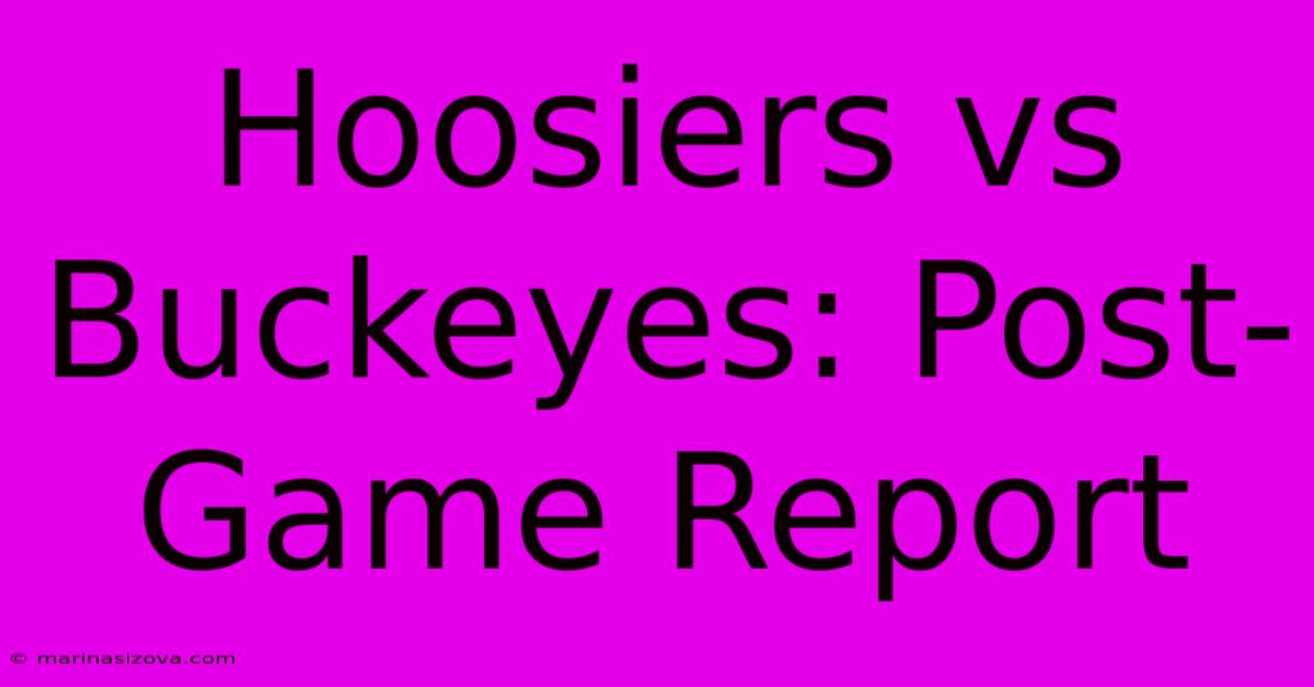 Hoosiers Vs Buckeyes: Post-Game Report