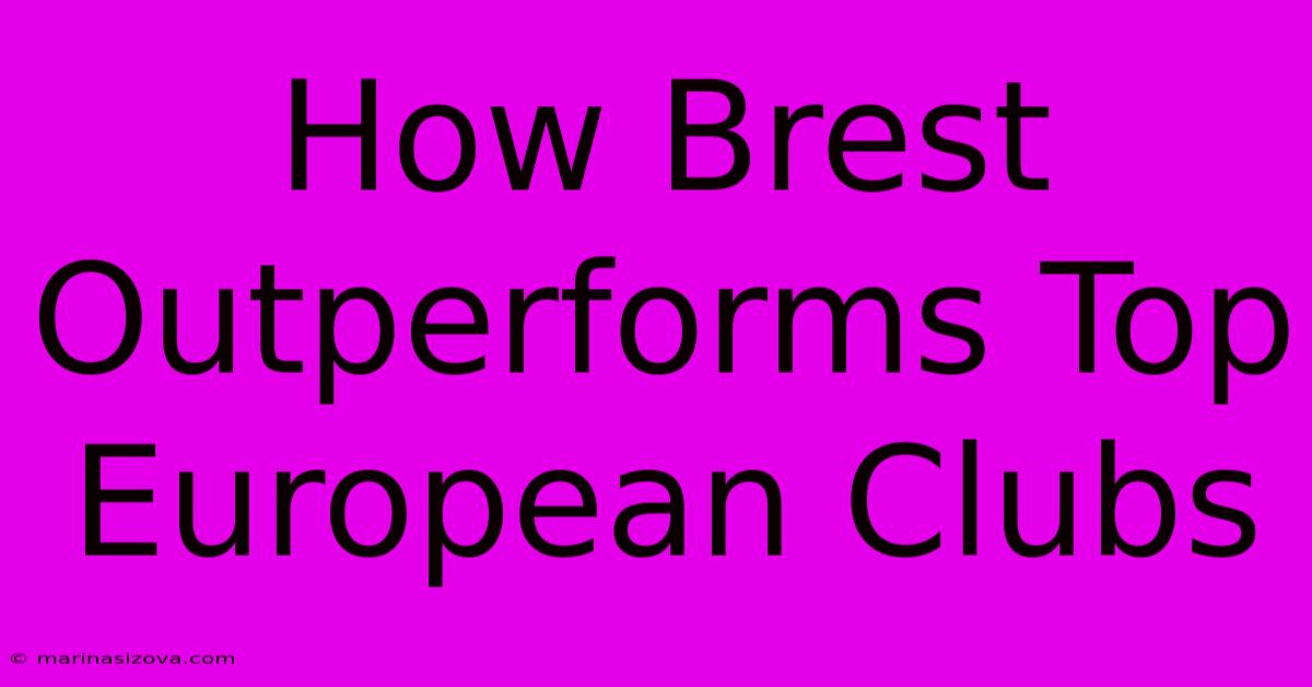 How Brest Outperforms Top European Clubs