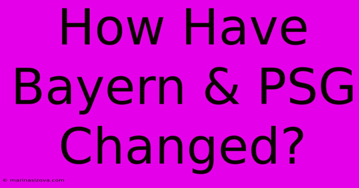 How Have Bayern & PSG Changed?