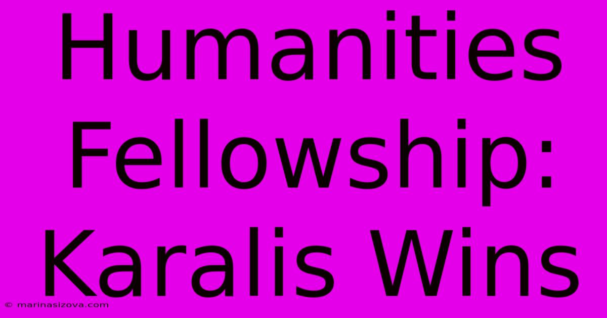 Humanities Fellowship: Karalis Wins