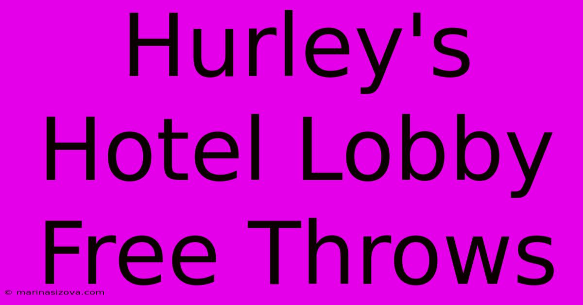 Hurley's Hotel Lobby Free Throws