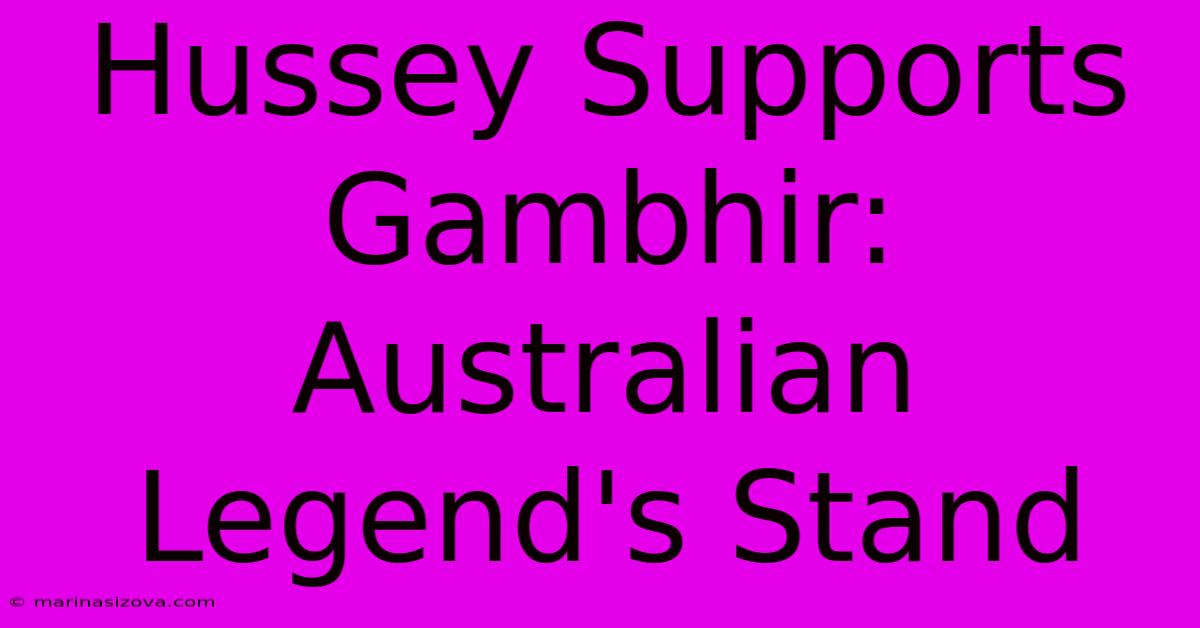 Hussey Supports Gambhir: Australian Legend's Stand