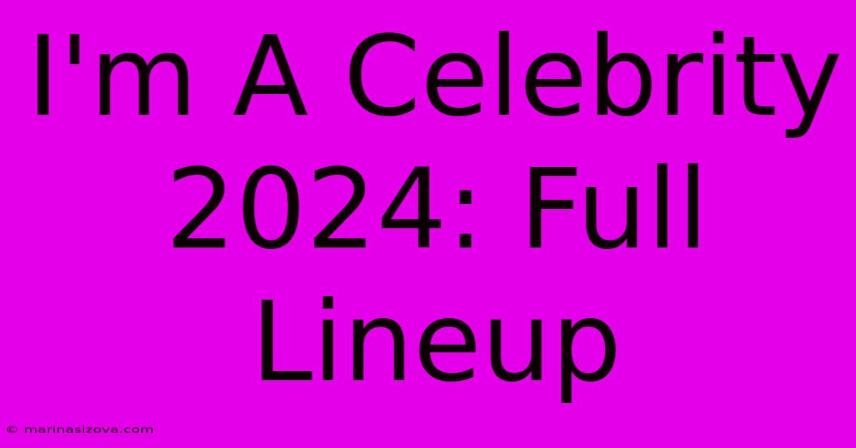 I'm A Celebrity 2024: Full Lineup