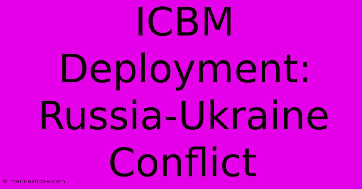 ICBM Deployment: Russia-Ukraine Conflict