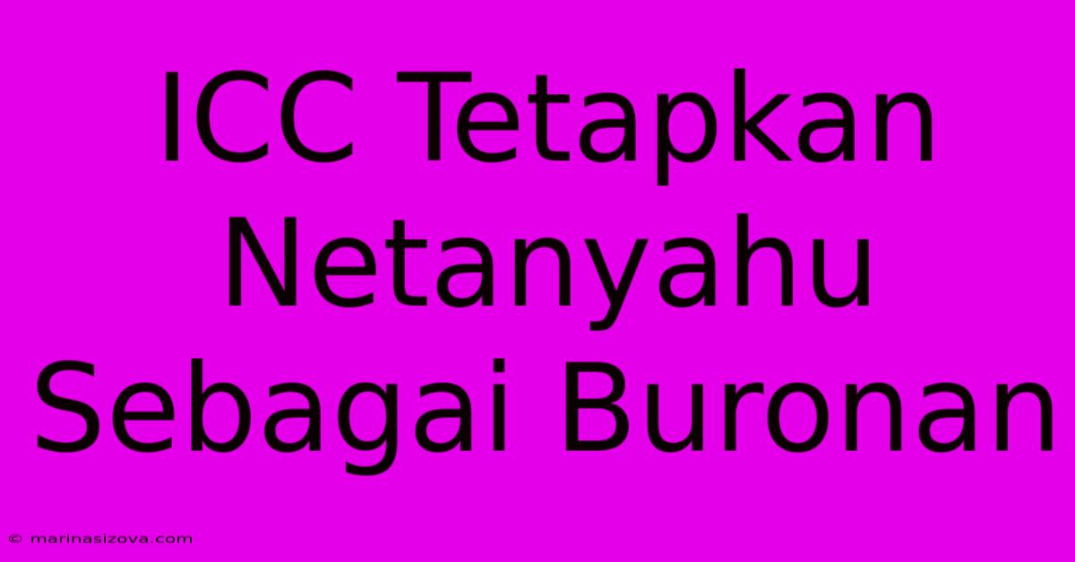 ICC Tetapkan Netanyahu Sebagai Buronan