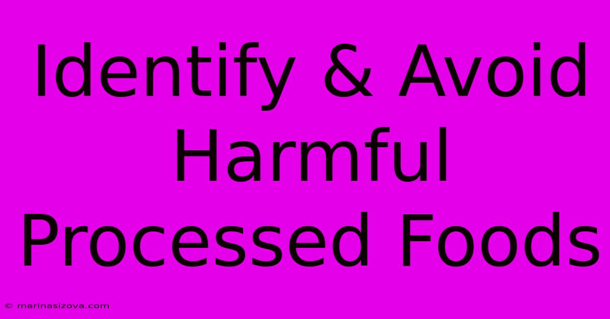 Identify & Avoid Harmful Processed Foods