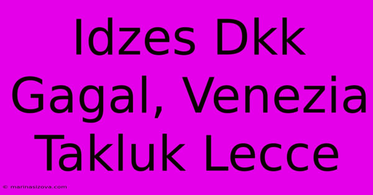 Idzes Dkk Gagal, Venezia Takluk Lecce