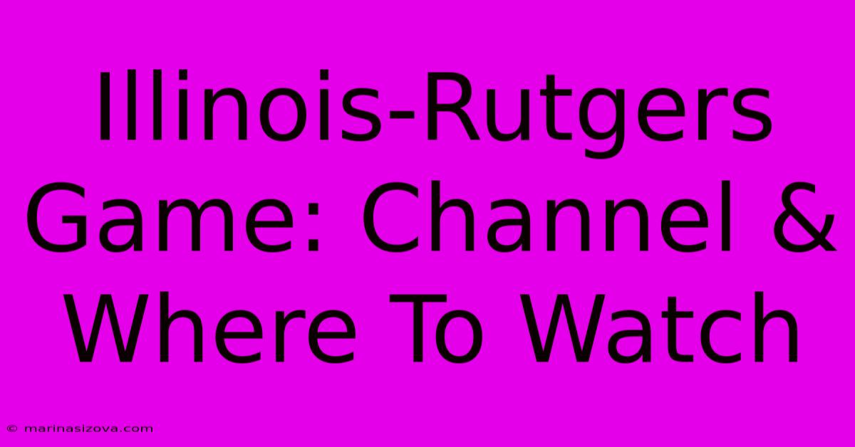 Illinois-Rutgers Game: Channel & Where To Watch