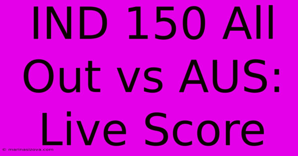 IND 150 All Out Vs AUS: Live Score