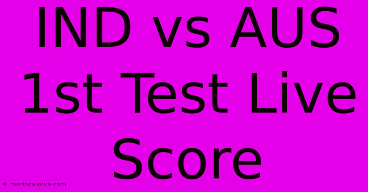 IND Vs AUS 1st Test Live Score