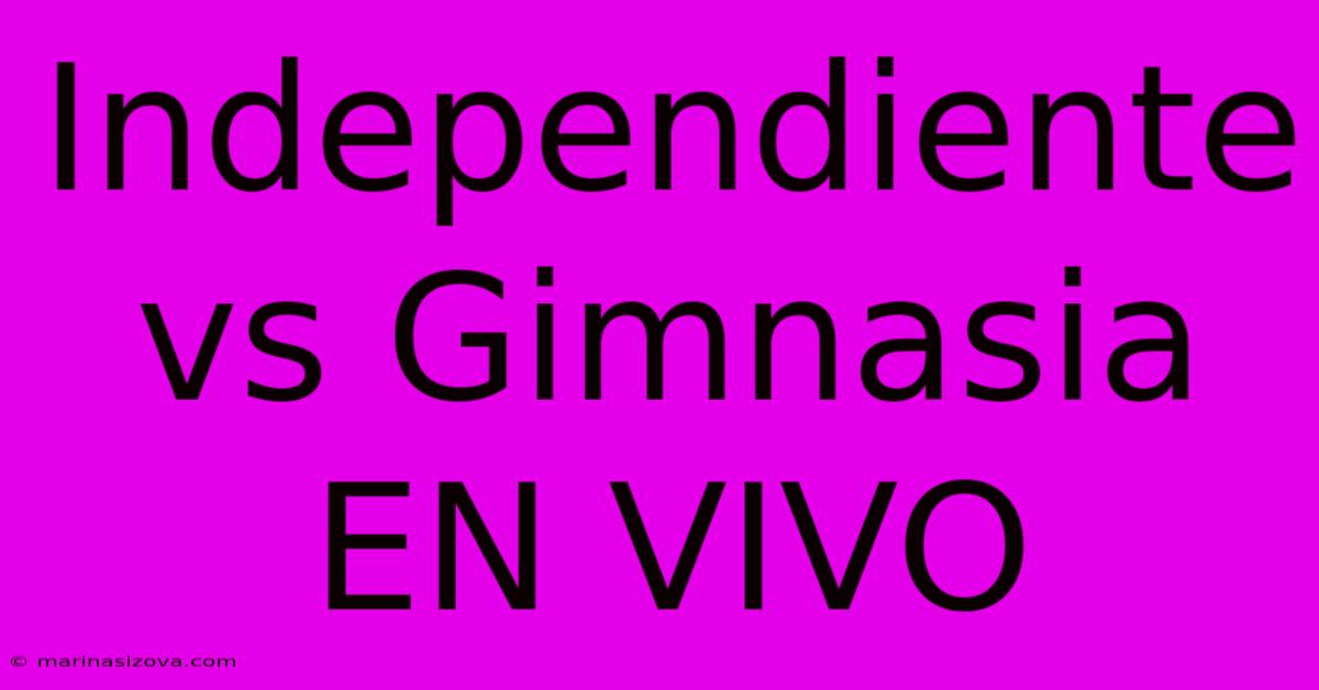 Independiente Vs Gimnasia EN VIVO