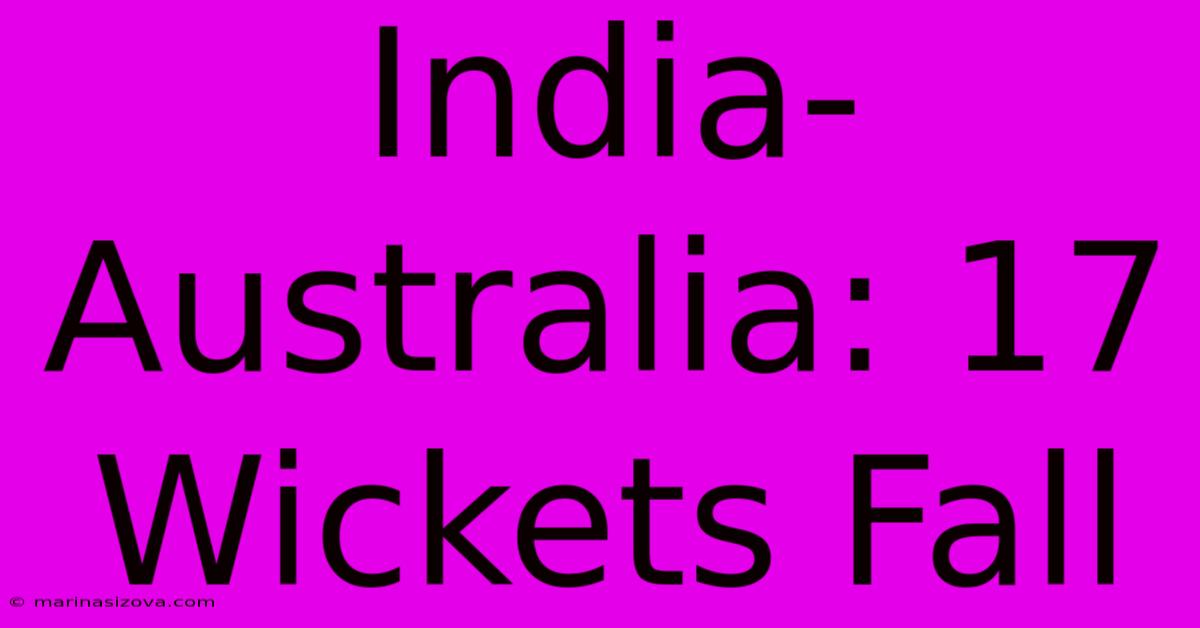 India-Australia: 17 Wickets Fall