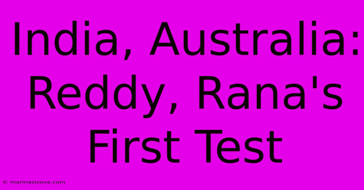 India, Australia: Reddy, Rana's First Test