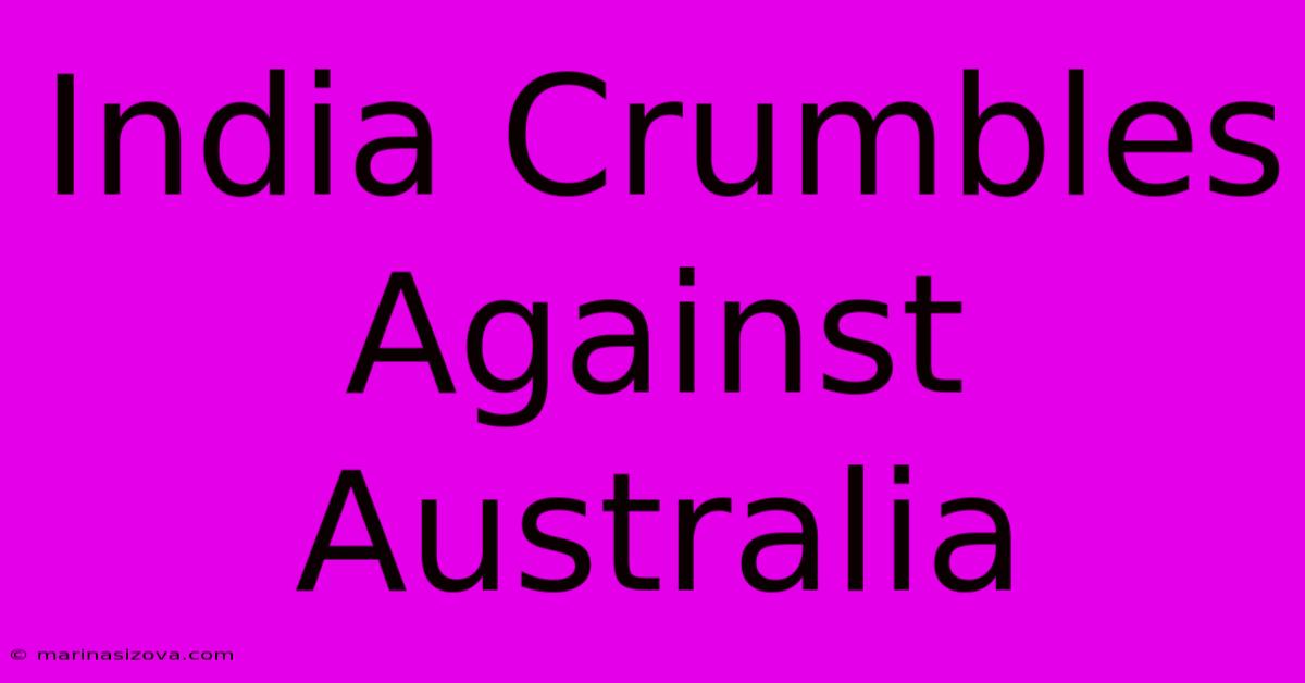 India Crumbles Against Australia