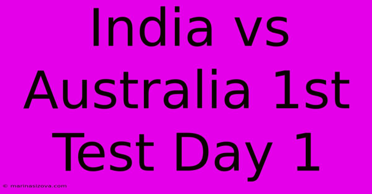 India Vs Australia 1st Test Day 1