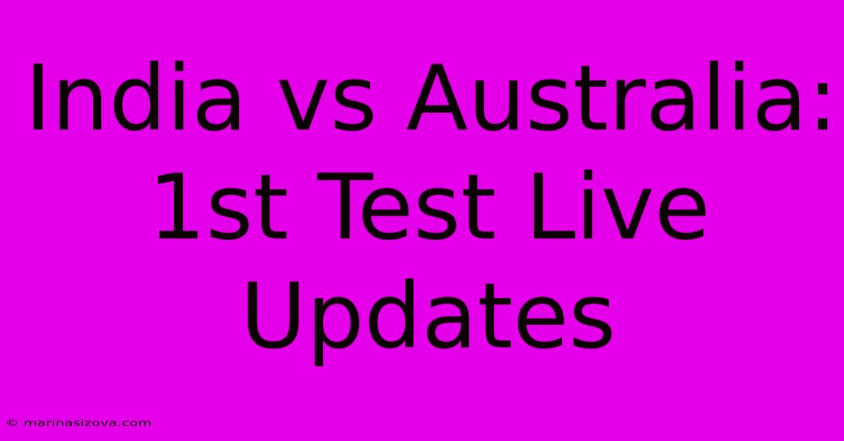 India Vs Australia: 1st Test Live Updates