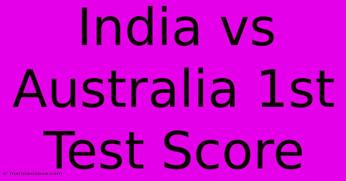 India Vs Australia 1st Test Score