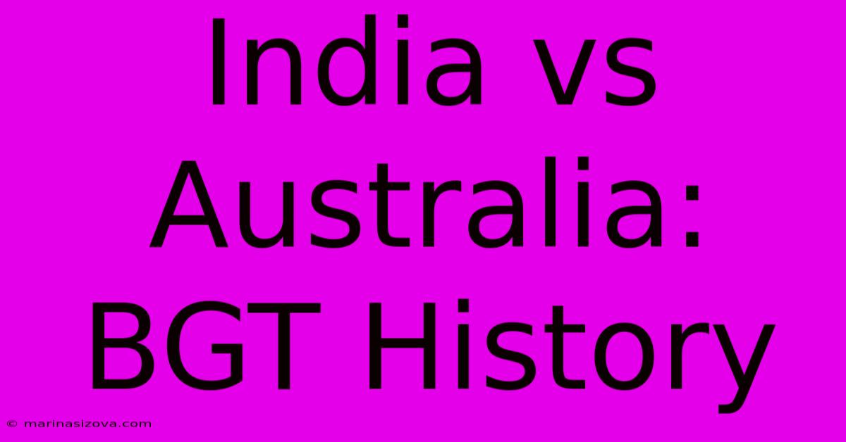 India Vs Australia: BGT History