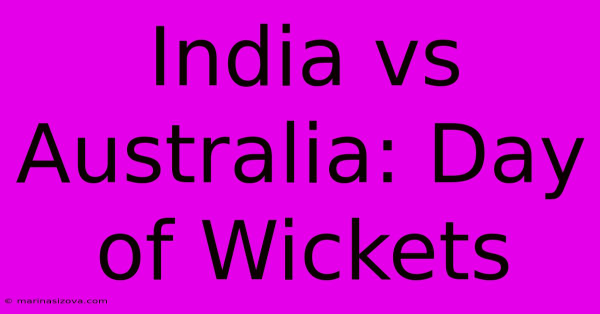 India Vs Australia: Day Of Wickets