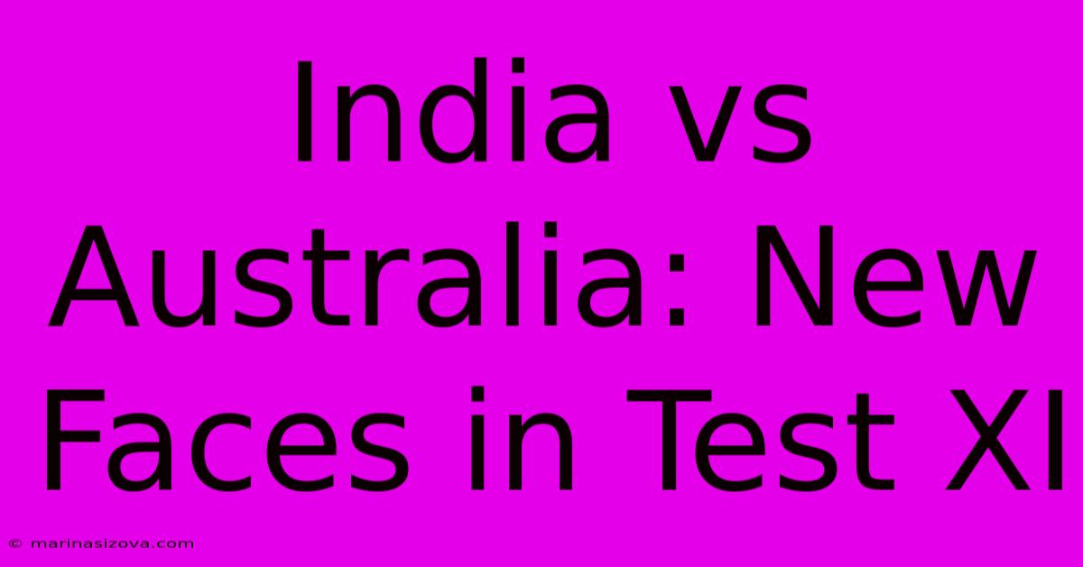 India Vs Australia: New Faces In Test XI