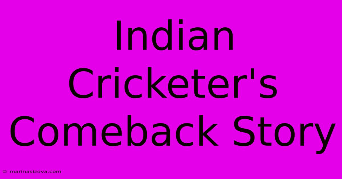 Indian Cricketer's Comeback Story