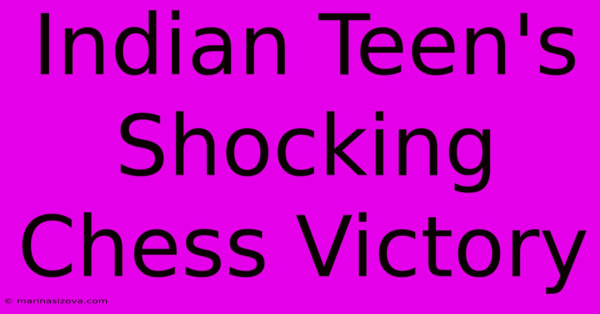 Indian Teen's Shocking Chess Victory