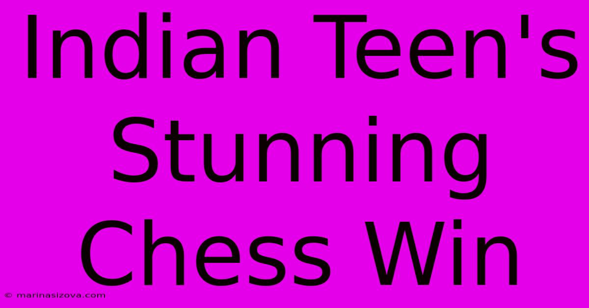 Indian Teen's Stunning Chess Win