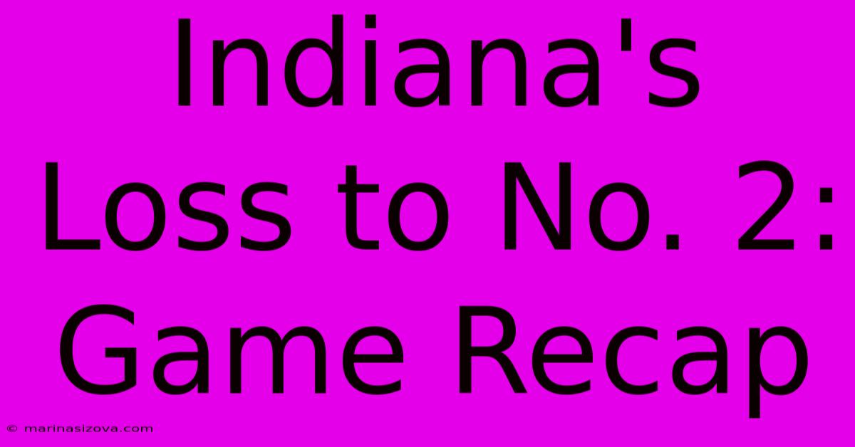 Indiana's Loss To No. 2: Game Recap