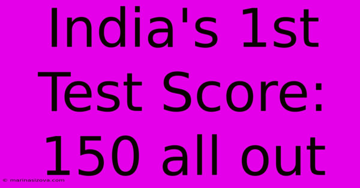 India's 1st Test Score: 150 All Out