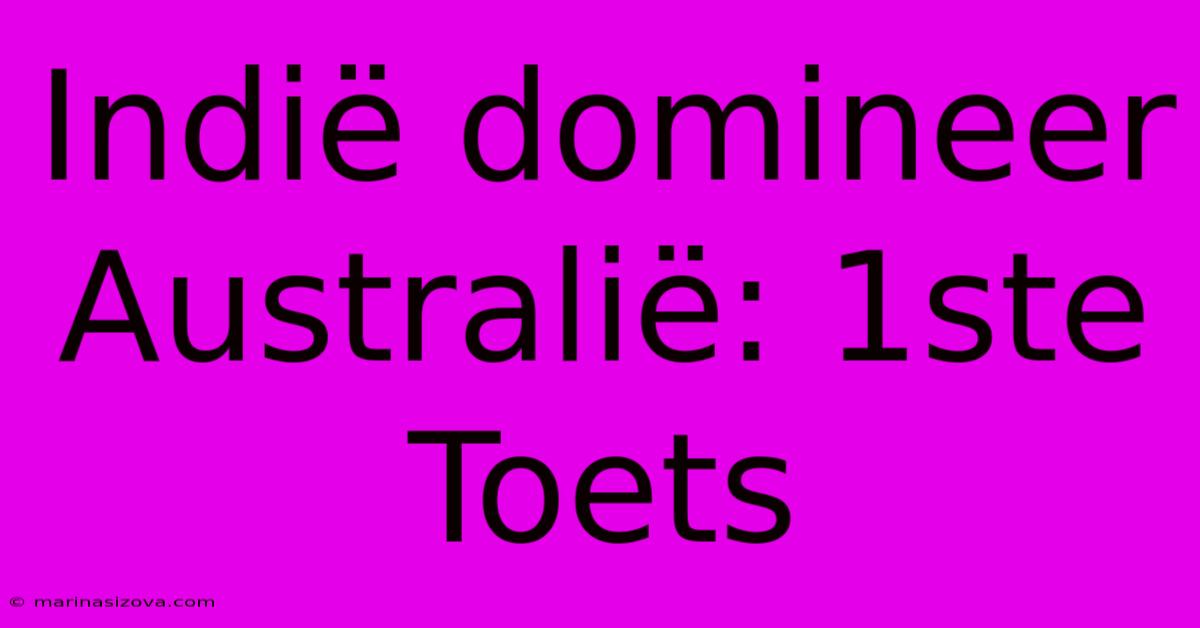 Indië Domineer Australië: 1ste Toets