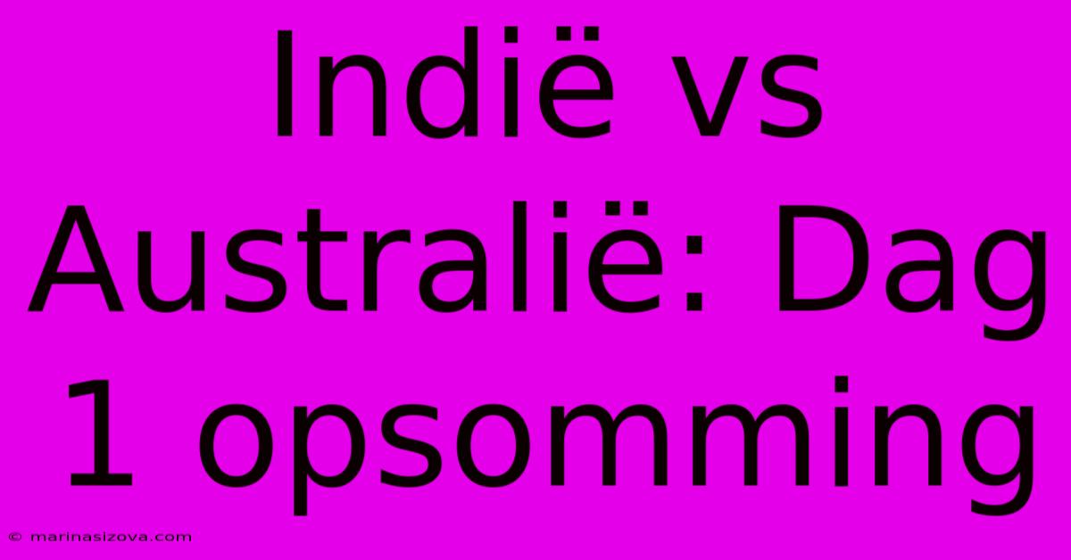 Indië Vs Australië: Dag 1 Opsomming