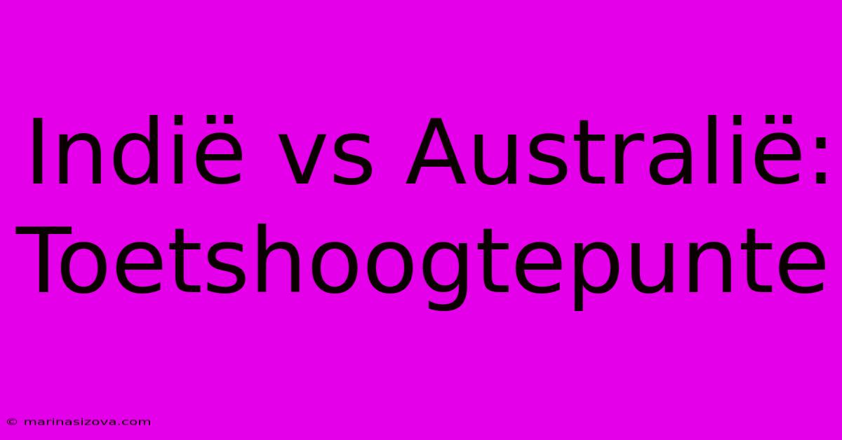 Indië Vs Australië: Toetshoogtepunte