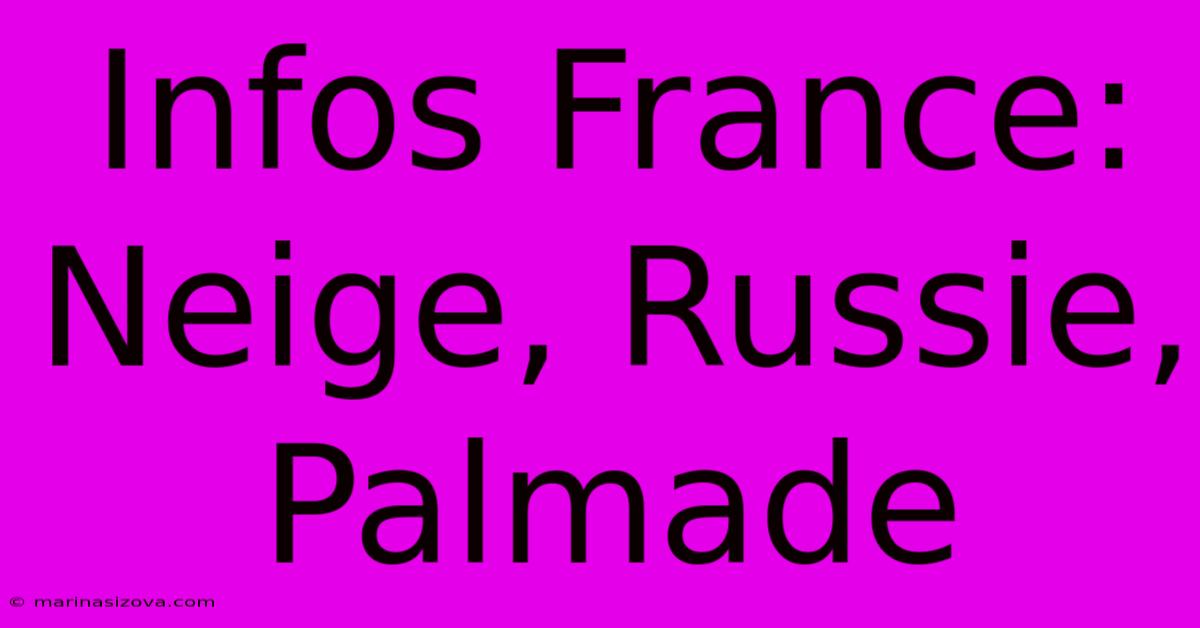 Infos France: Neige, Russie, Palmade