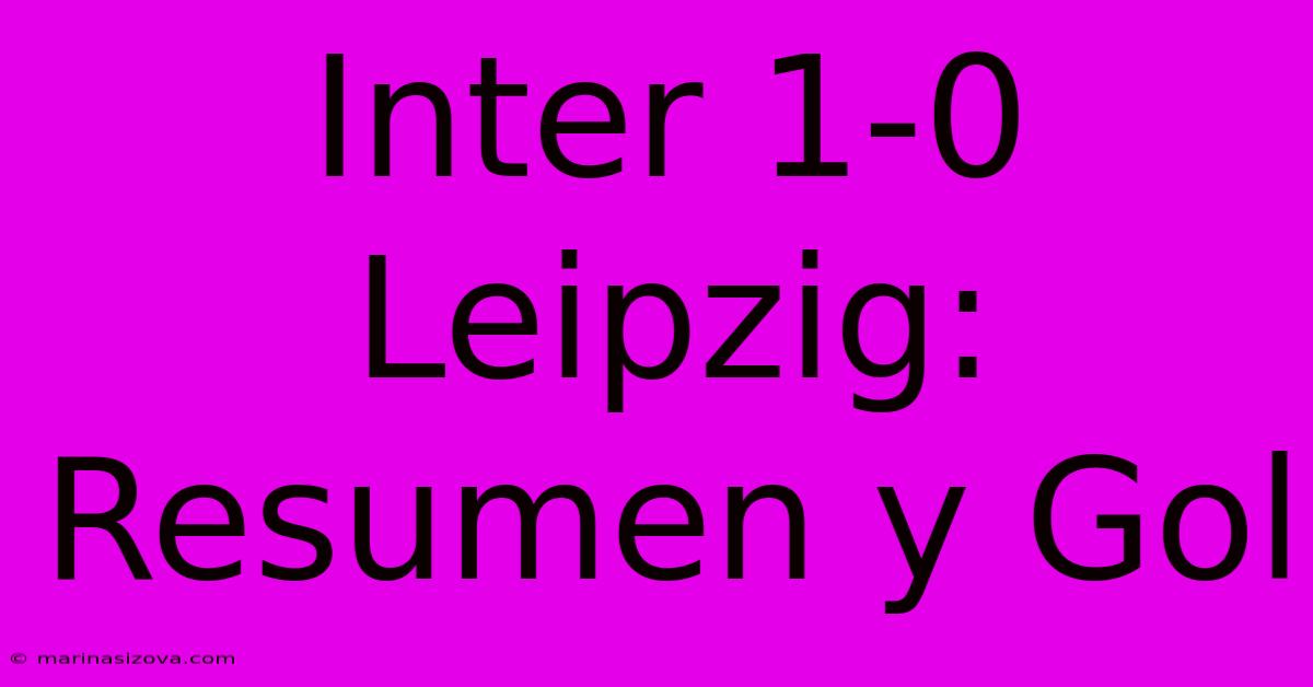 Inter 1-0 Leipzig: Resumen Y Gol