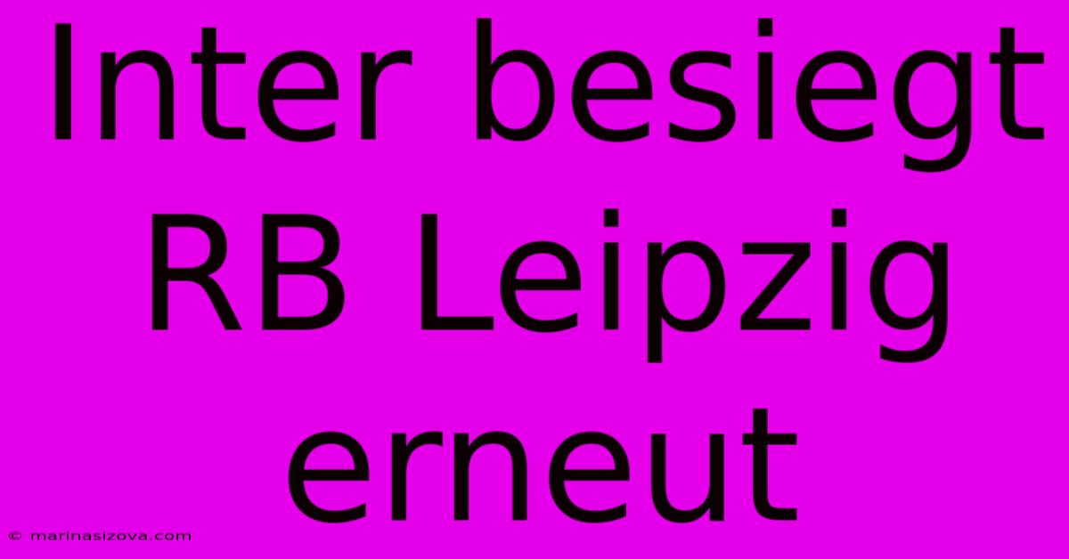 Inter Besiegt RB Leipzig Erneut