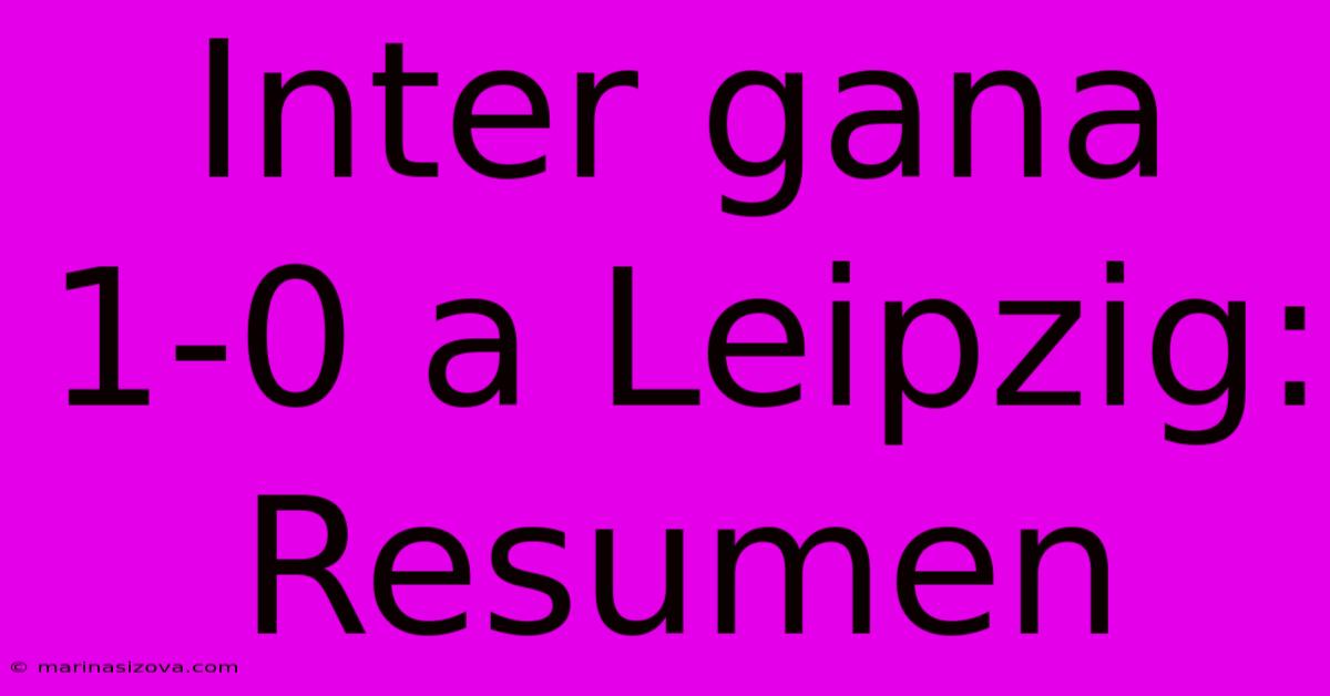 Inter Gana 1-0 A Leipzig: Resumen