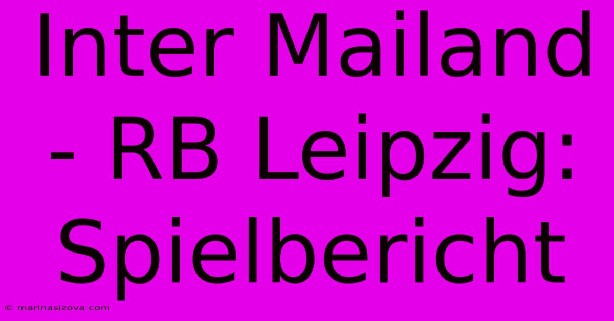 Inter Mailand - RB Leipzig: Spielbericht